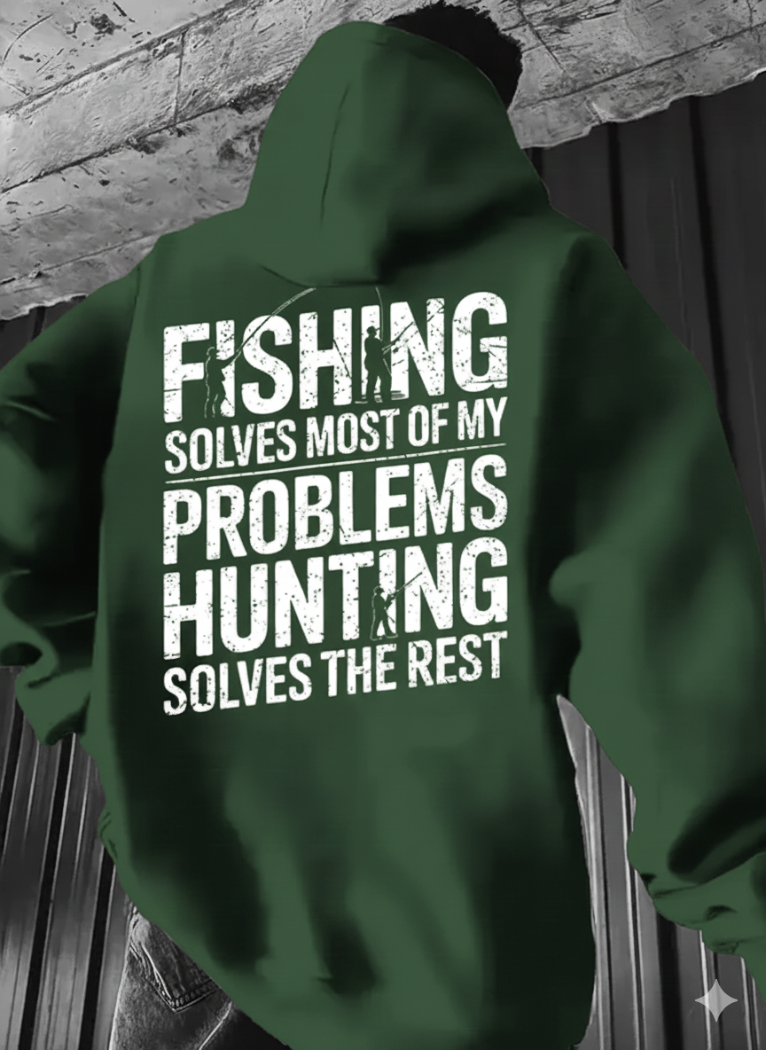 Fishing Solves Most of My Problems, Hunting Solves the Rest hoodie