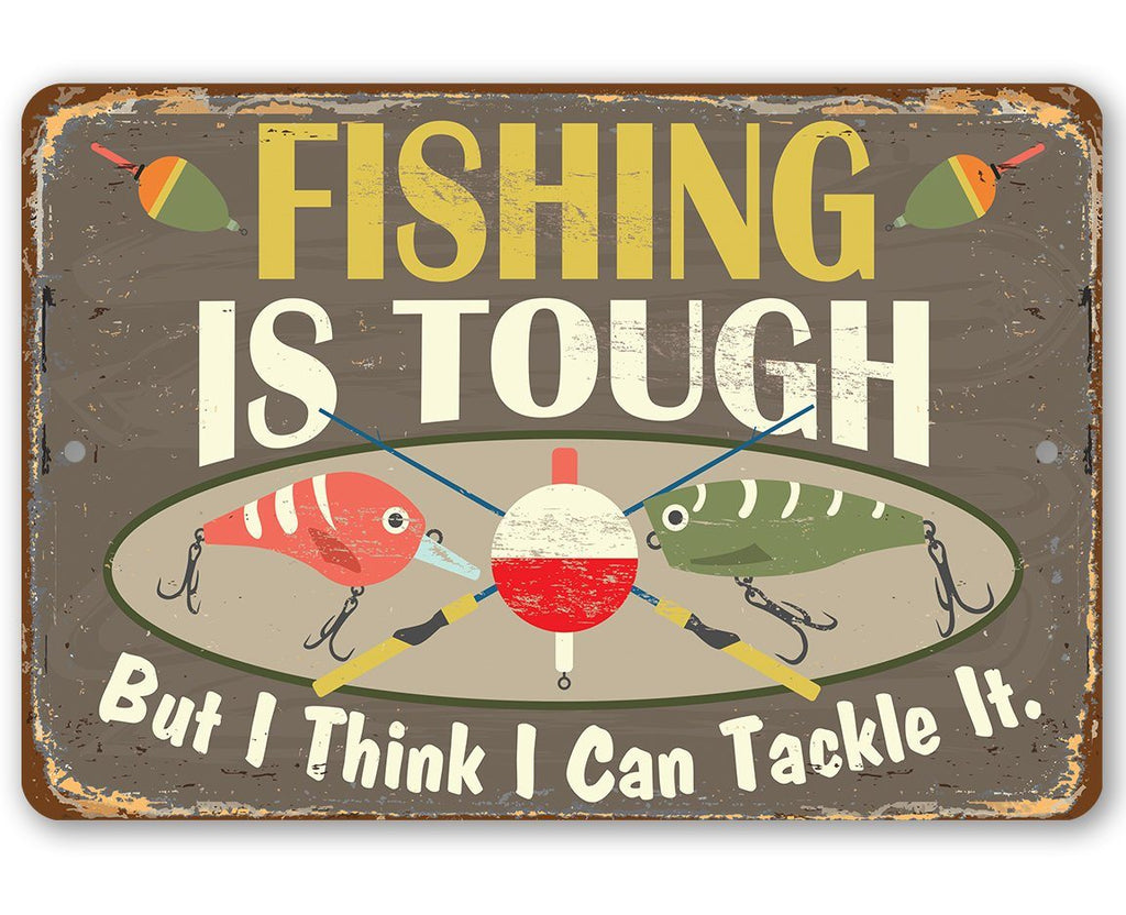 Fishing Is Tough funny metal sign