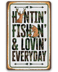 Huntin' Fishin' & Lovin' Everyday metal sign